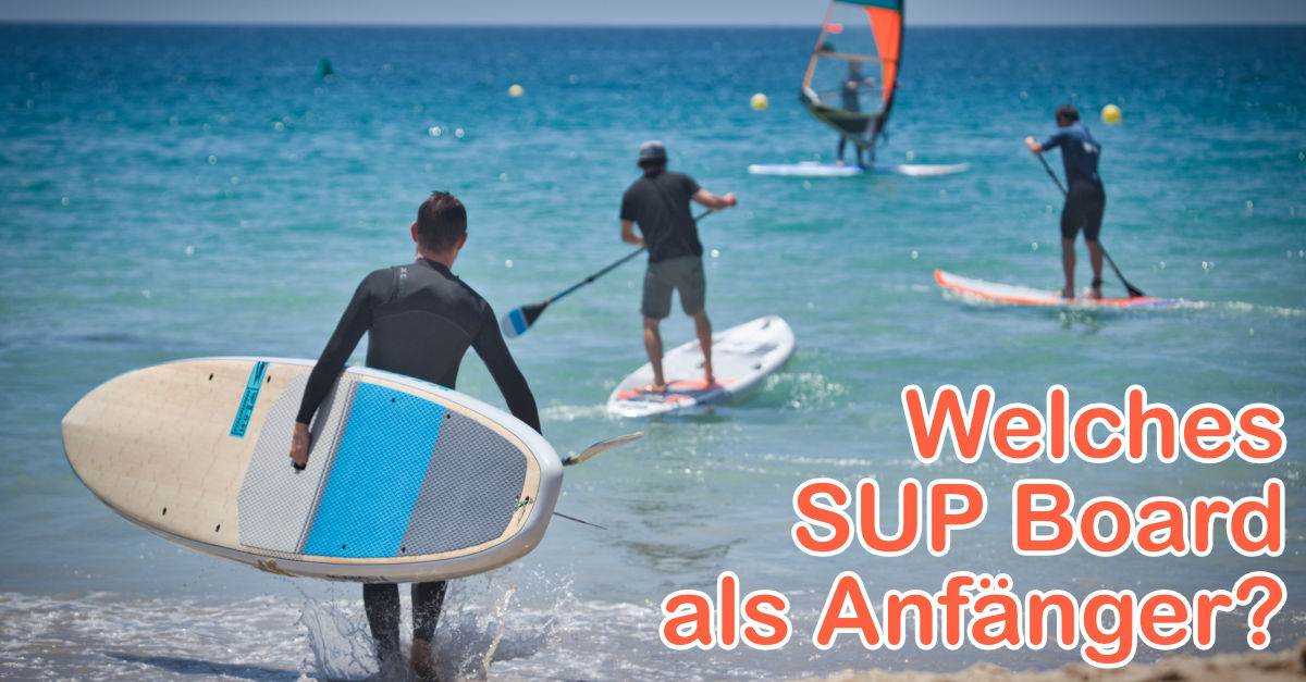 Welches Stand Up Paddle Board soll ich als Anfänger kaufen?