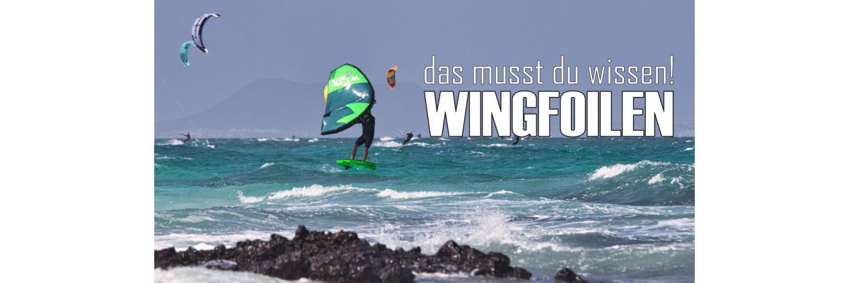 Wingfoil lernen? Das musst Du zum Thema Wingsurfen wissen! - Wingfoilen lernen: Das Wissen brauchst um Wingsurfen zu lernen! 