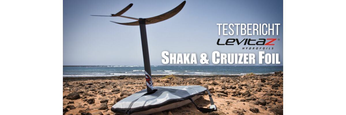 Testbericht: Levitaz Shaka und Cruizer zum Kite- und Wingfoilen - Testbericht: Levitaz Shaka und Cruizer - Kite &amp; Wingfoil