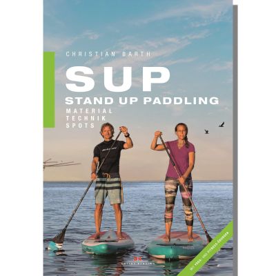 SUP Stand Up Paddling Buch | Material - Technik - Spots